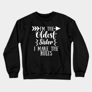 I Make The Rules Oldest Adult 3 Sisters Matching Gifts Crewneck Sweatshirt